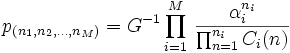 
p_{(n_1, n_2, \ldots, n_M)}=G^{-1} \prod_{i=1}^M
\, \frac{\alpha_i^{n_i}}{\prod_{n=1}^{n_i} C_i(n)} 
 