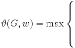 \vartheta(G,w) = \max \left\{
\begin{array}{l} 
\\
\\
\\
\\
\end{array}\right.