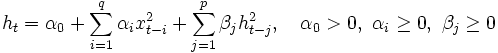 
 h_t=\alpha_0 + \sum_{i=1}^q \alpha_ix_{t-i}^2
 + \sum_{j=1}^p \beta_jh_{t-j}^2,
 \quad \alpha_0>0,\ \alpha_i\ge 0,\ \beta_j\ge 0
\, 