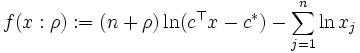 f(x:\rho) := (n+\rho)\ln(c^{\top}x -c^*)-\sum_{j=1}^n \ln x_j\,