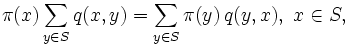 
 \pi(x) \sum_{y \in S} q(x,y) = \sum_{y \in S} \pi(y) \, q(y,x), \ x \in S,
\,