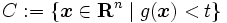 C := \{\boldsymbol{x} \in \mathbf{R}^n \mid g(\boldsymbol{x}) < t\} \,