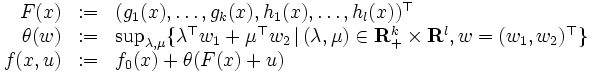 
\begin{array}{rll}
F(x) &:= & (g_{1}(x),\ldots,g_{k}(x),h_{1}(x),\ldots,h_{l}(x))^{\top}\\
\theta(w) &:= & \sup_{\lambda,\mu}\{\lambda^{\top}w_{1}+\mu^{\top}w_{2}\,|\,
 (\lambda,\mu)\in{\mathbf{R}^{k}_{+}\times{\mathbf{R}^{l}}},w=(w_1,w_2)^{\top}\}\\
f(x,u) &:= & f_{0}(x)+\theta{(F(x)+u)}
\end{array}
