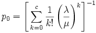
p_0 = \left[\, \sum_{k=0}^{c}
\frac{1}{k!}\left(\frac{\lambda}{\mu}\right)^k \right]^{-1}
\, 
