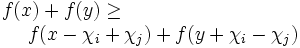 
\begin{array}{l}
 f(x)+f(y) \geq \\
 \ \ \ \ f(x-\chi_{i}+\chi_{j}) + f(y+\chi_{i}-\chi_{j}) 
\end{array}
\,