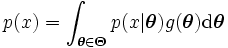 
p(x) = \int_{\boldsymbol{\theta} \in \boldsymbol{\Theta}} 
 p(x|\boldsymbol{\theta}) 
 g(\boldsymbol{\theta}) 
 {\rm d} \boldsymbol{\theta}
\, 