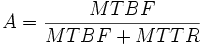 
A = \frac{MTBF}{MTBF + MTTR}
\, 