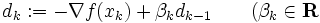 d_k := -\nabla f(x_k) + \beta_kd_{k-1} \qquad
(\beta_k\in \mathbf{R}