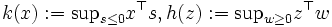 k(x):=\mbox{sup}_{s\le{0}}x^{\top}s, h(z):=\mbox{sup}_{w\ge{0}}z^{\top}w