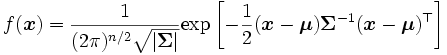
f(\boldsymbol{x})= 
\displaystyle{\frac{1}{(2\pi)^{n/2} \sqrt{|\mathbf{\Sigma}|}} \mathrm{exp}
 \left[ - \frac{1}{2} 
 (\boldsymbol{x}-\boldsymbol{\mu}) \mathbf{\Sigma}^{-1}
 (\boldsymbol{x}-\boldsymbol{\mu})^{\top} \right] }
\,
