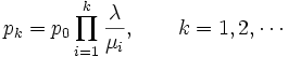 
p_k=p_0 \prod_{i=1}^k \frac{\lambda}{\mu_i}, \qquad k=1, 2, \cdots
\, 