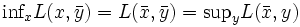 \mbox{inf}_{x}L(x,\bar{y})=L(\bar{x},\bar{y})=\mbox{sup}_{y}L(\bar{x},y)