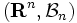 (\mathbf{R}^n, \mathcal{B}_n) \,