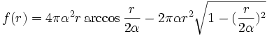 
f(r) = 4\pi\alpha^2 r\arccos \frac{r}{2\alpha}-2\pi\alpha r^2\sqrt{1-
(\frac{r}{2\alpha})^2}
\, 