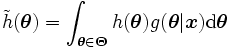 
\tilde{h}(\boldsymbol{\theta})
= \int_{\boldsymbol{\theta} \in \boldsymbol{\Theta}} 
 h(\boldsymbol{\theta}) 
 g(\boldsymbol{\theta} | \boldsymbol{x}) 
 {\rm d} \boldsymbol{\theta}
\, 