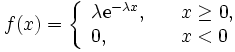 
 f(x) = \left\{
 \begin{array}{ll}
 \lambda \mathrm{e}^{-\lambda x}, \quad & x \geq 0, \\
 0, & x<0
 \end{array}
 \right.
\,