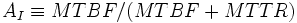 A_I \equiv MTBF/(MTBF + MTTR)\, 