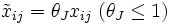 \tilde{x}_{ij}=\theta_{J}x_{ij} \; (\theta_{J}\leq 1)\, 