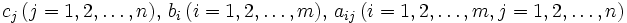 c_j \,(j=1,2,\ldots,n), \, b_i \, (i=1,2,\ldots,m),\, a_{ij} \, (i=1,2,\ldots,m, j=1,2,\ldots,n)