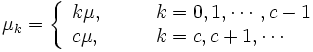 
\mu_k=\left\{
\begin{array}{ll}
k\mu, & \qquad k=0, 1, \cdots, c-1 \\
c\mu, & \qquad k=c, c+1, \cdots
\end{array} \right. 
\, 