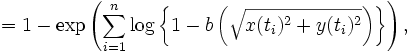 = 1 - \exp \left( \sum_{i=1}^n \log \left\{ 1-b 
\left( \sqrt{ x(t_i)^2+y(t_i)^2} \right) \right\} \right), 
\, 