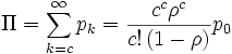 
\Pi=\sum_{k=c}^\infty p_k=\frac{c^c \rho^c}{c! \, (1-\rho)} p_0 
\, 