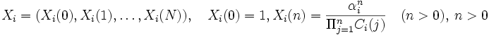 
X_i=(X_i(0), X_i(1), \ldots, X_i(N)), 
 \quad X_i(0)=1, X_i(n)= \frac {\alpha_i^{n}} {\Pi_{j=1}^n C_{i}(j)} \quad (n>0), 
 \ n>0
\, 