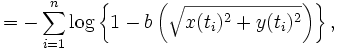 = - \sum_{i=1}^n \log \left\{ 1-b \left( \sqrt{x(t_i)^2+y(t_i)^2} \right) 
\right\}, 
\, 