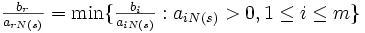 \textstyle \frac{b_r}{a_{rN(s)}}=\min\{\frac{b_i}{a_{iN(s)}} : a_{iN(s)}>0, 1 \le i \le m \}
