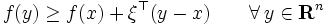 f(y) \ge f(x) + \xi^{\top}(y-x) \quad\quad \forall \, y \in {\mathbf R}^n