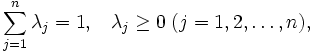 \sum_{j=1}^{n}\lambda_{j}=1,\; \; \; 
 \lambda_{j} \geq 0 \; (j=1, 2, \ldots ,n),\, 