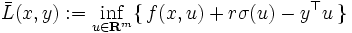 
\bar{L}(x,y):=\inf_{u\in{\mathbf{R}^m}}\{\, f(x,u)+r\sigma{(u)}-y^{\top}u\,\}
\,