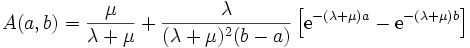 A(a,b) = \frac{\mu}{\lambda+\mu} + \frac{\lambda}{(\lambda+\mu)^2(b-a)} \left[ {\rm e}^{-(\lambda+\mu) a} - {\rm e}^{-(\lambda+\mu) b}\right]\, 