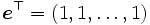 \boldsymbol{e}^{\top}=(1,1,\ldots,1)\, 