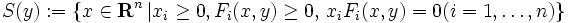 
S(y):=\{ x \in \mathbf{R}^n \, | x_{i}\geq 0, F_{i}(x,y)\geq 0, \,x_iF_i(x,y)=0 (i=1,\dots,n)\}
