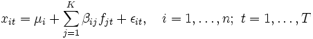 
 x_{it} = \mu_i + \sum_{j=1}^K\beta_{ij} f_{jt}+ \epsilon_{it},
 \quad i=1,\ldots,n ;\ t=1,\ldots,T
\, 