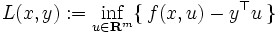 L(x,y):=\inf_{u\in{\mathbf{R}^m}}\{\, f(x,u)-y^{\top}u\,\}