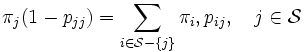
 \pi_j (1-p_{jj}) = \sum_{i\in {\mathcal S}-\{j\}} \pi_i, p_{ij}, \quad j \in {\mathcal S}
\,