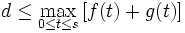 d \le \max_{0 \le t \le s} \left[ f(t)+g(t) \right] \,