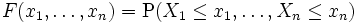 F(x_1,\ldots,x_n)=\mathrm{P}(X_1 \leq x_1,\ldots, X_n \leq x_n) \,