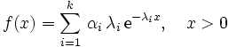 
 f(x) = \sum_{i=1}^k \, \alpha_i \, \lambda_i \, \mbox{e}^{-\lambda_i x}, \quad 
 x > 0
\,