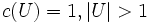 c(U) = 1, |U| > 1\, 