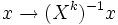 x \rightarrow (X^k)^{-1}x \,