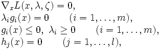 \begin{array}{l}
\nabla_x L(x,\lambda,\zeta)=0, \\
\lambda_i g_i(x) = 0 \qquad (i=1, \ldots, m), \\
g_i(x) \leq 0, \ \lambda_i \geq 0 \qquad (i=1, \ldots, m), \\
h_j(x) = 0 \qquad (j=1, \ldots, l), 
\end{array}