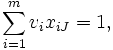 \sum_{i=1}^{m} v_{i}x_{iJ}=1, \, 