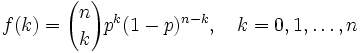 
 f(k) = {n \choose k} p^k (1-p)^{n-k}, \quad k=0,1,\ldots,n
\,