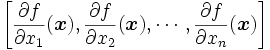 
\left[\frac{\partial f}{\partial x_1}(\boldsymbol x),
\frac{\partial f}{\partial x_2}(\boldsymbol x),\cdots,
\frac{\partial f}{\partial x_n}(\boldsymbol x)\right]
\,