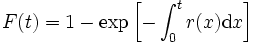 
F(t) = 1 - \exp \left[ - \int_0^t r(x) {\rm d}x \right]
\, 