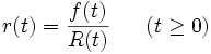 
r(t) = \frac{f(t)}{R(t)} \ \ \ \ \ (t \ge 0)
\, 