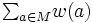 \textstyle {\sum}_{a \in M}w(a)\, 